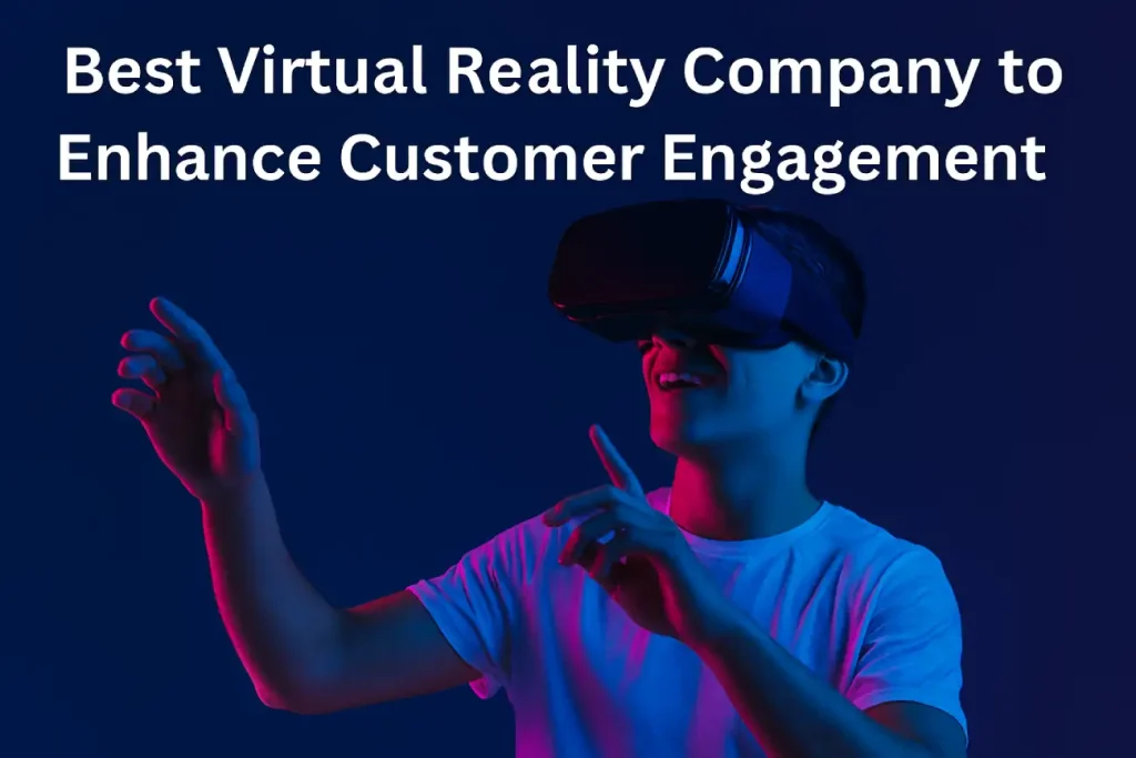 Best Virtual Reality Company to Enhance Customer Engagement